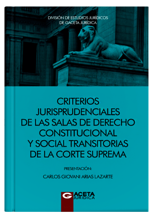 CRITERIOS JURISPRUDENCIALES DE LAS SALAS DE DERECHO CONSTITUCIONAL Y SOCIAL TRANSITORIAS DE LA CORTE SUPREMA