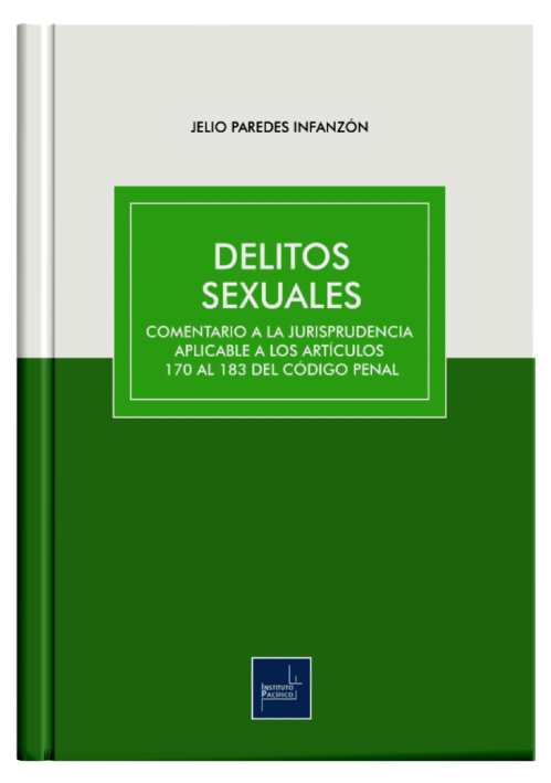 DELITOS SEXUALES - Comentario a la jurisprudencia aplicable a los articulos 170 al 183 del codigo penal