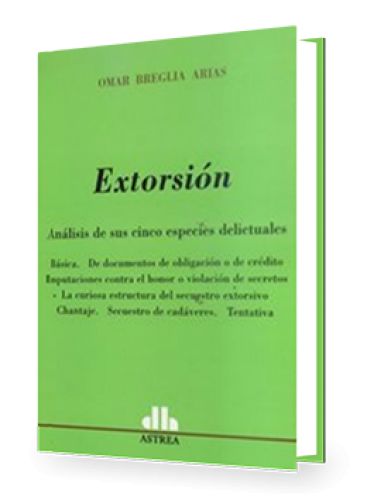 EXTORSIÓN (Análisis de sus cinco especies delictuales)