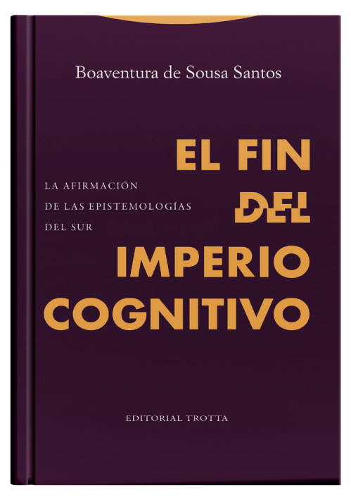 EL FIN DEL IMPERIO COGNITIVO - La afirmación de las epistemologías del Sur.