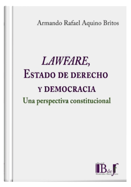 LAWFARE, ESTADO DE DERECHO Y DEMOCRACIA - Una Perspectiva Constitucional.