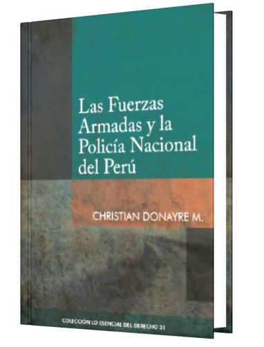 LAS FUERZAS ARMADAS Y LA POLICÍA NACIONAL DEL PERÚ - Tomo 31  Lo Esencial del Derecho