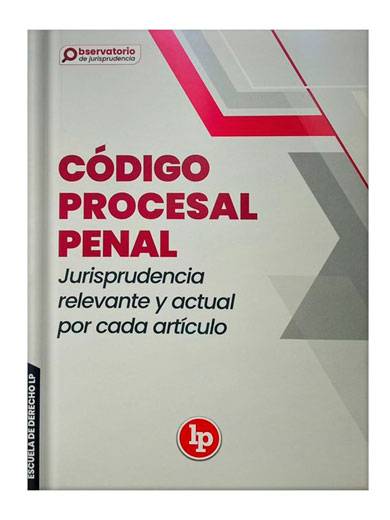 CÓDIGO PROCESAL PENAL JURISPRUDENCIA RELEVANTE Y ACTUAL POR CADA ARTÍCULO