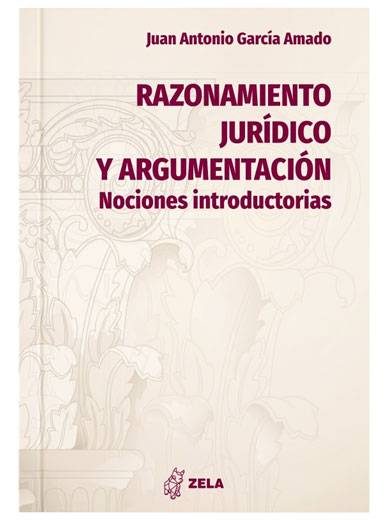 RAZONAMIENTO JURÍDICO Y ARGUMENTACIÓN. Nociones introductorias