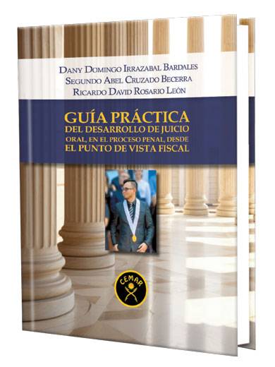 GUÍA PRÁCTICA DE DESARROLLO DE JUICIO ORAL EN EL PROCESO PENAL DESDE EL PUNTO DE VISTA FISCAL