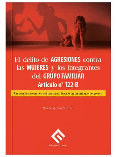 EL DELITO DE AGRESIONES CONTRA LAS MUJERES Y LOS INTEGRANTES DEL GRUPO FAMILIAR. ARTÍCULO 122-B