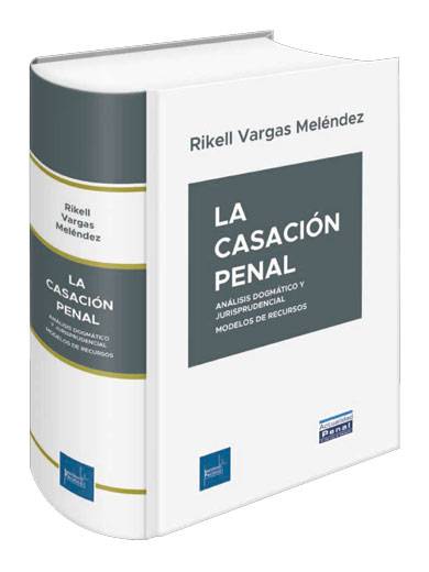 LA CASACIÓN PENAL / análisis dogmátic..