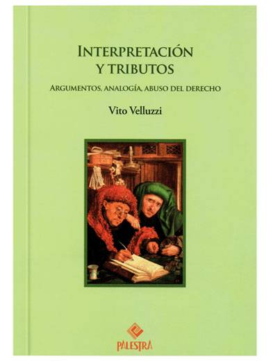 INTERPRETACIÓN Y TRIBUTOS. ARGUMENTOS, ANALOGÍAS, ABUSOS DEL DERECHO