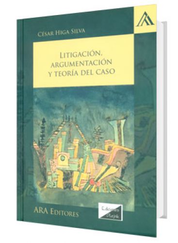 Litigación Argumentación y Teoría del Caso